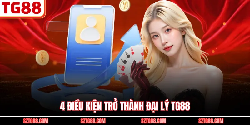 4 điều kiện trở thành đại lý TG88