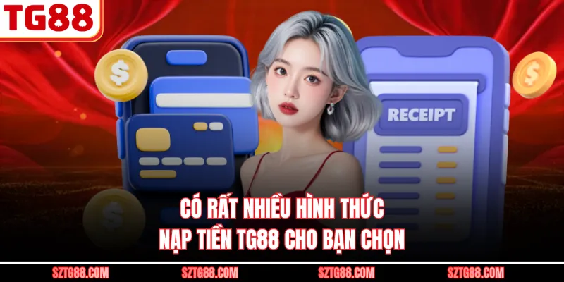 Có rất nhiều hình thức nạp tiền TG88 cho bạn chọn