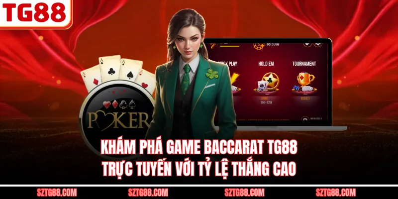Khám phá game Baccarat TG88 trực tuyến với tỷ lệ thắng cao