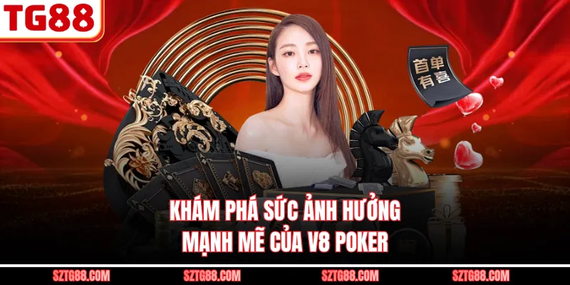 Khám phá sức ảnh hưởng mạnh mẽ của V8 Poker 