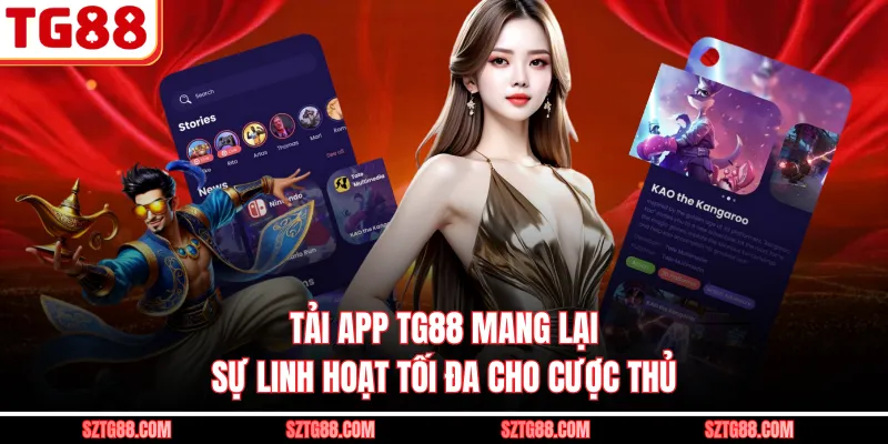 Tải app TG88 mang lại sự linh hoạt tối đa cho cược thủ