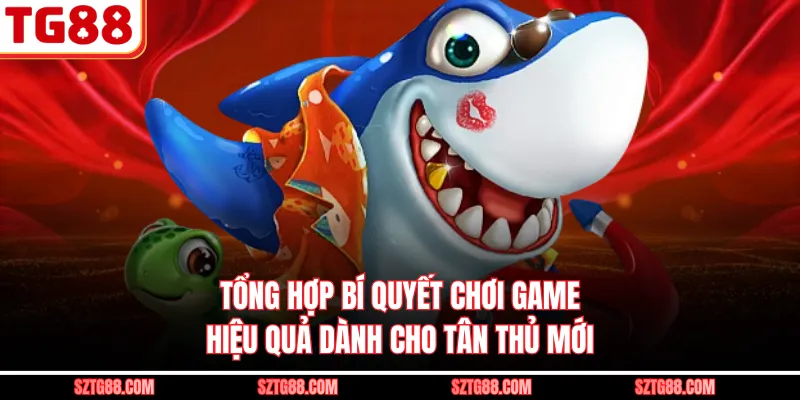 Tổng hợp bí quyết chơi game hiệu quả dành cho tân thủ mới